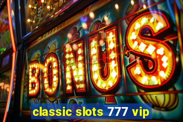 classic slots 777 vip